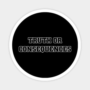 Truth or Consequences Magnet